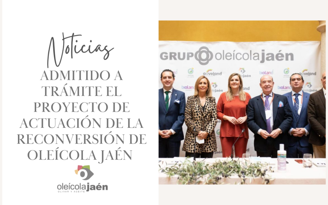 Admitido a trámite el Proyecto de Actuación de la Reconversión de Oleícola Jaén con la finalización del secado de Alpeorujo y apuesta por el Oleoturismo.