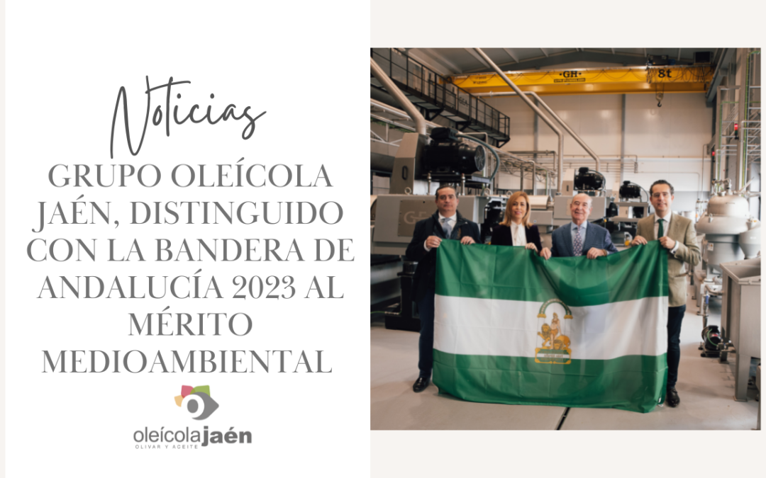 GRUPO OLEÍCOLA JAÉN, DISTINGUIDO CON LA BANDERA DE ANDALUCÍA 2023 AL MÉRITO MEDIOAMBIENTAL