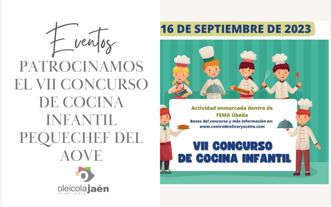 PATROCINAMOS LA VII edición del concurso de cocina infantil “Pequechef del AOVE”