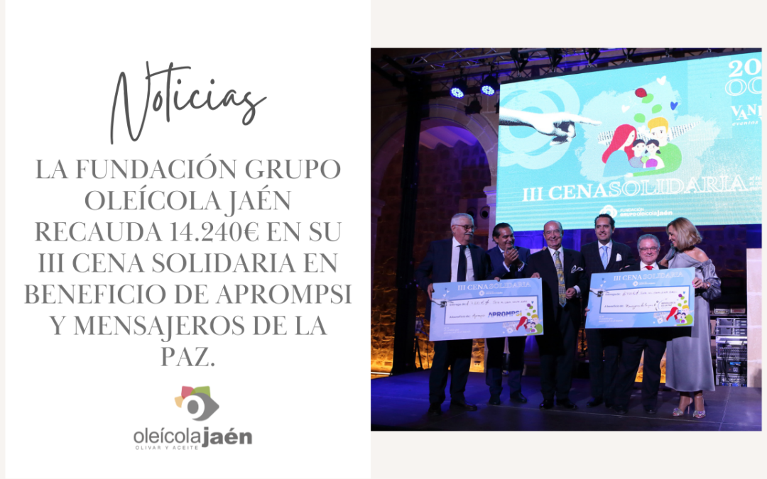 La Fundación Grupo Oleícola Jaén recauda 14.240€ en su III cena solidaria en beneficio de APROMPSI y Mensajeros de la Paz.