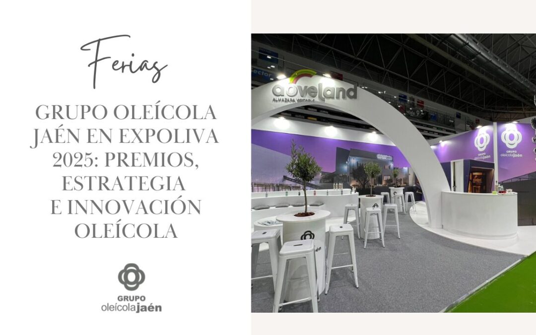 Grupo Oleícola Jaén en Expoliva 2025: premios, estrategia e innovación oleícola