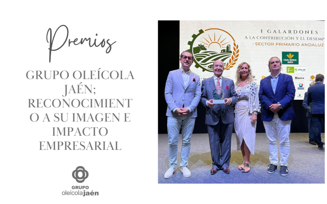 Grupo Oleícola Jaén recibe un reconocimiento a su imagen e impacto empresarial